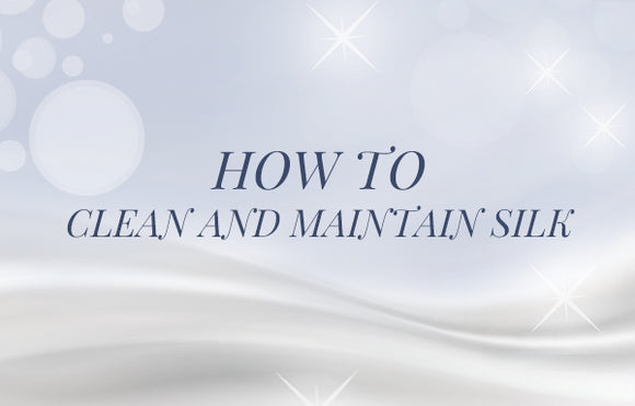 How To Clean And Maintain Silk